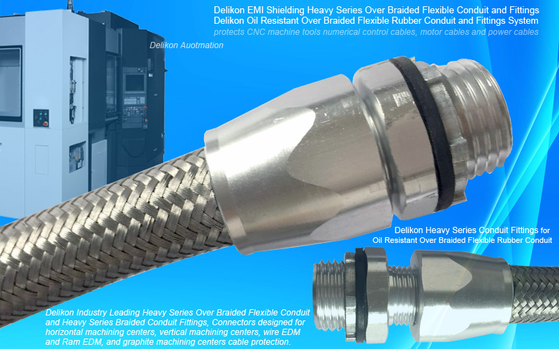 Delikon EMI Shielding Heavy Series Over Braided Flexible Conduit and Fittings protect CNC machine tools numerical control cables, motor cables and power cables. Delikon is known for global leadership in providing reliable cable protection flexible conduit systems to metal cutting and manufacturing industry,with industry leading Heavy Series Over Braided Flexible Conduit and Fittings cable protection for horizontal machining center,vertical machining center,wire EDM and Ram EDM,and graphite machining centers.